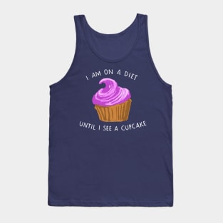 I am on a diet until I see a cupcake Tank Top